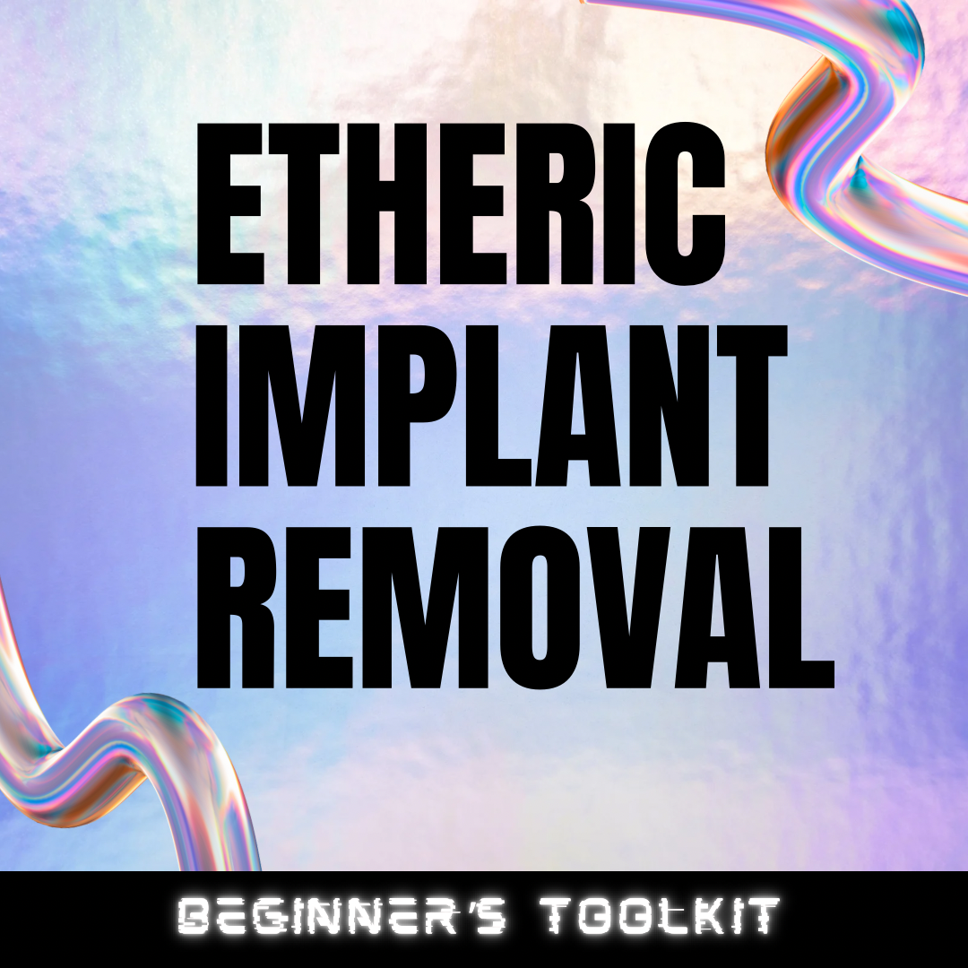 Etheric Implant Removal Beginners Toolkit